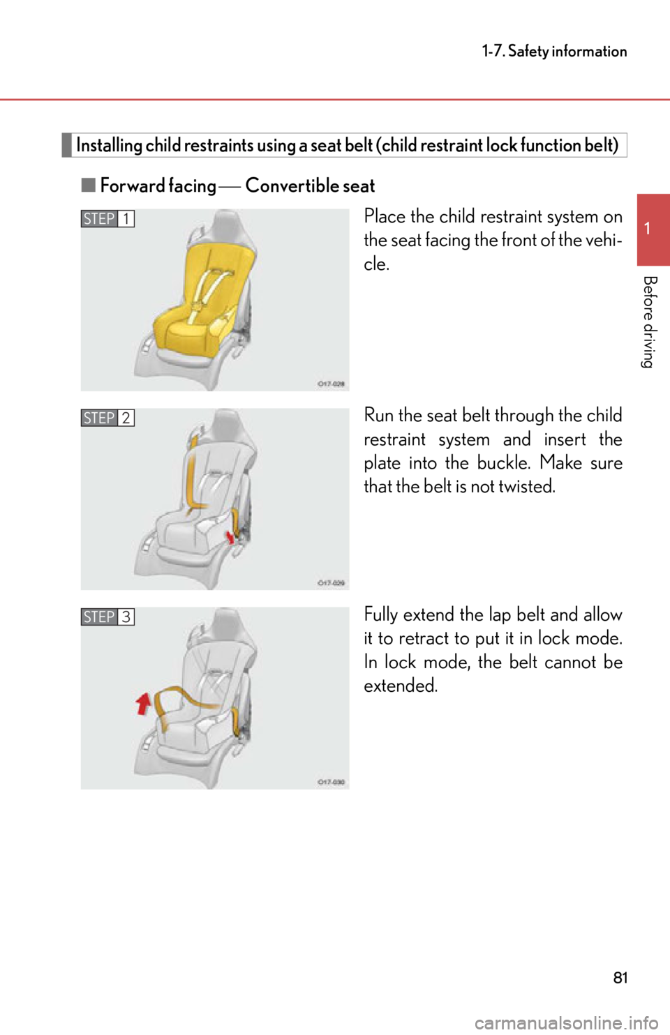lexus LFA 2012  Technical Information / LEXUS 2012 LFA OWNERS MANUAL (OM77006U) 81
1-7. Safety information
1
Before driving
Installing child restraints using a seat belt (child restraint lock function belt)
■Forward facing  Convertible seat
Place the child restraint syste