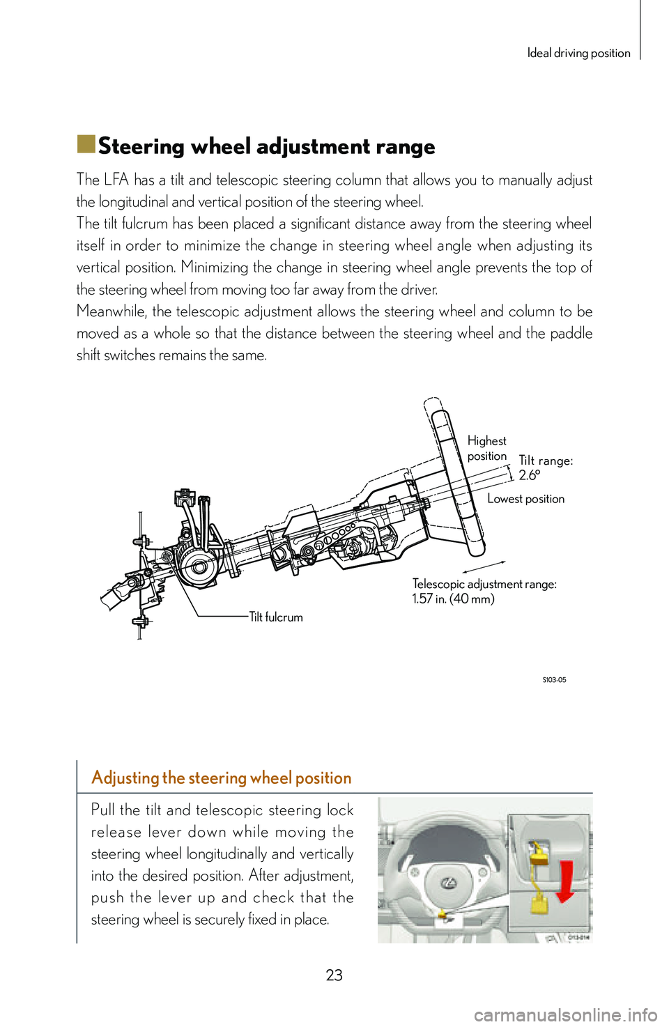 lexus LFA 2012  Technical Information / LEXUS 2012 LFA: INSIDE THE LFA 23
Ideal driving position
■
■Steering wheel adjustment range
The  LFA  has  a  tilt  and  telescopic  steering  column  that  allows  you  to  manually  adjust 
the longitudinal and vertical posit