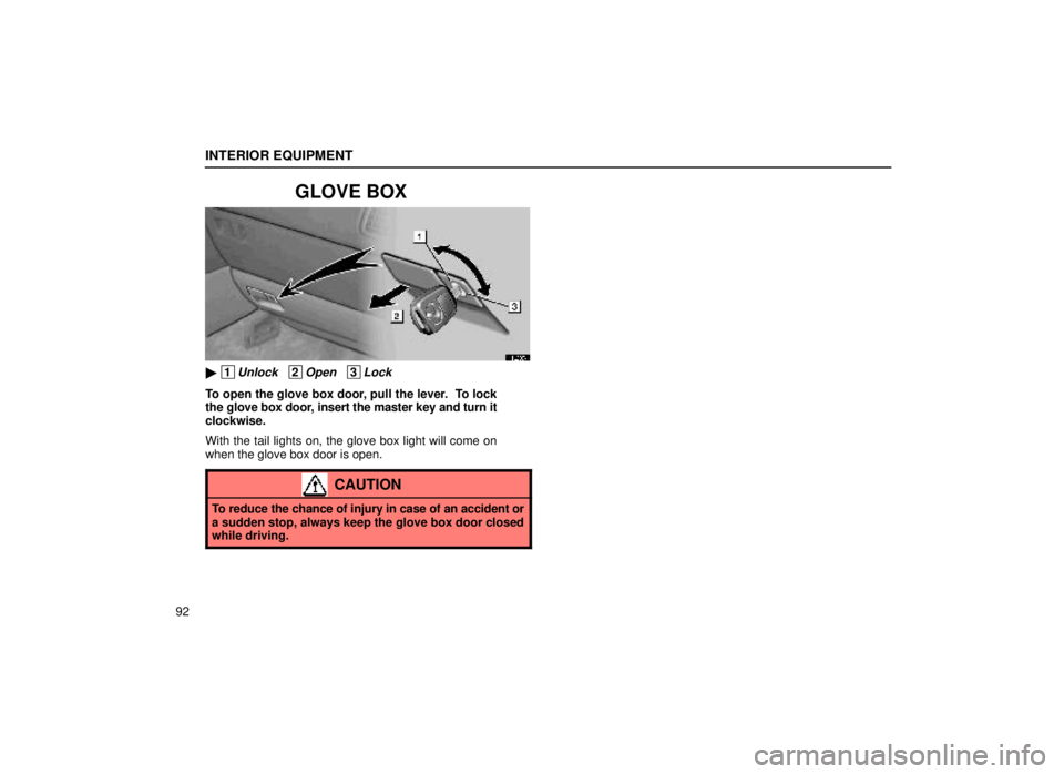 lexus LS400 1999  Comfort Adjustment / LEXUS 1999 LS400 OWNERS MANUAL (OM50514U) INTERIOR EQUIPMENT
92
GLOVE BOX
14L037±1
 1Unlock   2Open   3Lock
To open the glove box door, pull the lever.  To lock
the glove box door, insert the master key and turn it
clockwise.
With the tail 