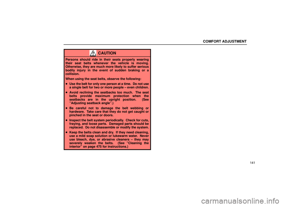lexus LS400 1999 Comfort Adjustment / LEXUS 1999 LS400 OWNERS MANUAL (OM50514U) COMFORT ADJUSTMENT
141
CAUTION
Persons should ride in their seats properly wearing
their seat belts whenever the vehicle is moving.
Otherwise, they are much more likely to suffer serious
bodily injury lexus LS400 1999 Comfort Adjustment / LEXUS 1999 LS400 OWNERS MANUAL (OM50514U) COMFORT ADJUSTMENT
141
CAUTION
Persons should ride in their seats properly wearing
their seat belts whenever the vehicle is moving.
Otherwise, they are much more likely to suffer serious
bodily injury