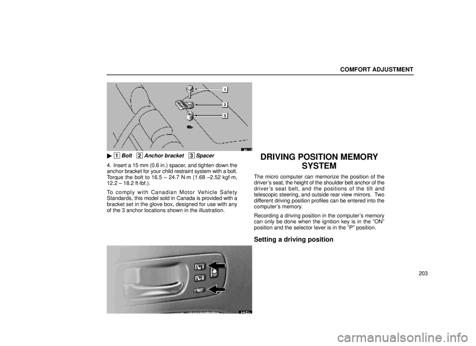lexus LS400 1999 Comfort Adjustment / LEXUS 1999 LS400 OWNERS MANUAL (OM50514U) COMFORT ADJUSTMENT
203
16L040±1
1Bolt 2Anchor bracket 3Spacer
4. Insert a 15 mm (0.6 in.) spacer, and tighten down the
anchor bracket for your child restraint system with a bolt.
Torque the bol lexus LS400 1999 Comfort Adjustment / LEXUS 1999 LS400 OWNERS MANUAL (OM50514U) COMFORT ADJUSTMENT
203
16L040±1
1Bolt 2Anchor bracket 3Spacer
4. Insert a 15 mm (0.6 in.) spacer, and tighten down the
anchor bracket for your child restraint system with a bolt.
Torque the bol