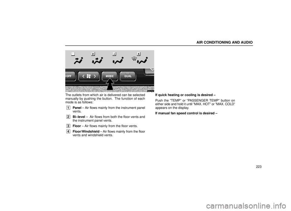 lexus LS400 1999  Comfort Adjustment / LEXUS 1999 LS400 OWNERS MANUAL (OM50514U) AIR CONDITIONING AND AUDIO
223
21L006-3
The outlets from which air is delivered can be selected
manually by pushing the button.  The function of each
mode is as follows:
 1Panel  ± Air flows mainly f