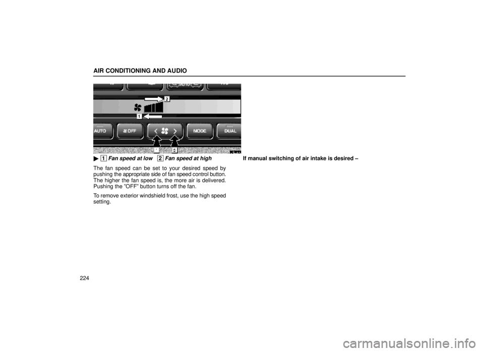 lexus LS400 1999  Comfort Adjustment / LEXUS 1999 LS400 OWNERS MANUAL (OM50514U) AIR CONDITIONING AND AUDIO
224
21L007-3
 1Fan speed at low   2Fan speed at high
The fan speed can be set to your desired speed by
pushing the appropriate side of fan speed control button.
The higher 