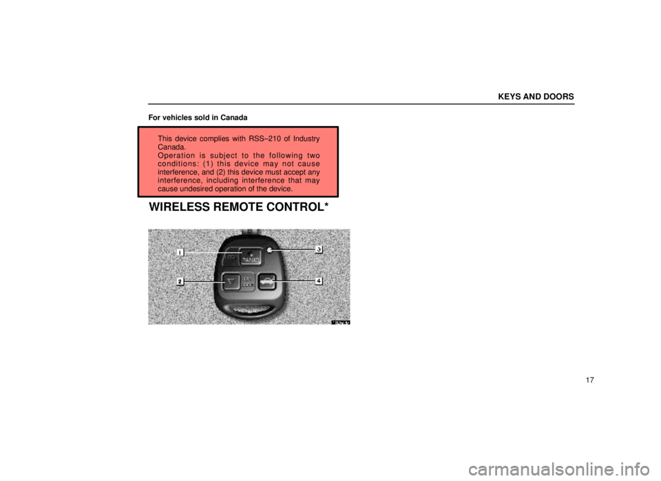 lexus LS400 1999  Comfort Adjustment / LEXUS 1999 LS400 OWNERS MANUAL (OM50514U) KEYS AND DOORS
17
For vehicles sold in Canada
This device complies with RSS±210 of Industry
Canada.
Operation is subject to the following two
conditions: (1) this device may not cause
interference, a