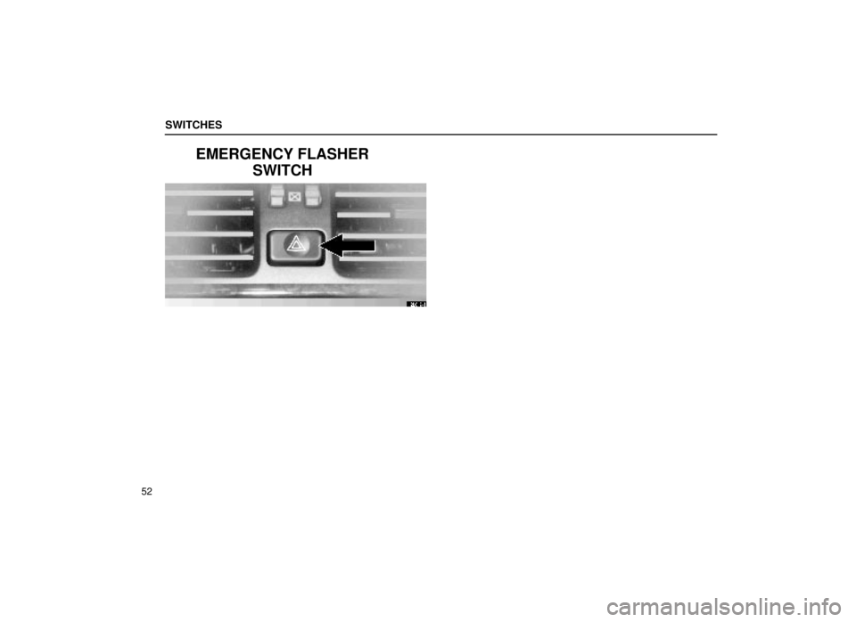 lexus LS400 1999  Comfort Adjustment / LEXUS 1999 LS400 OWNERS MANUAL (OM50514U) SWITCHES
52
EMERGENCY FLASHERSWITCH
12L012±1 