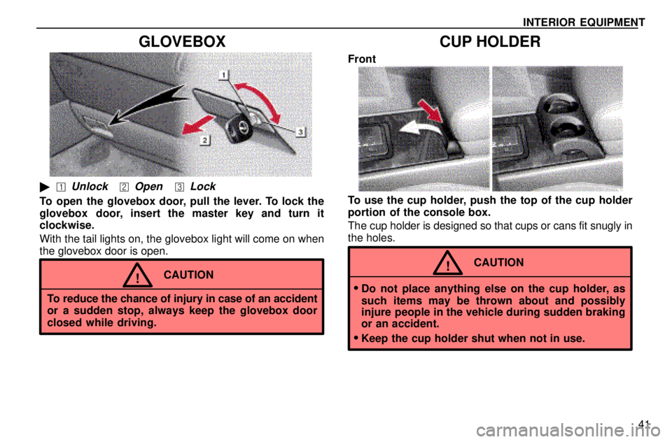 lexus LS400 1996  Gauges, Meters and Service Reminders / 1996 LS400: INTERIOR EQUIPMENT INTERIOR EQUIPMENT
41
GLOVEBOX
UnlockOpenLock
To open the glovebox door, pull the lever. To lock the
glovebox  door, insert the master key and turn it
clockwise.
With the tail lights on, the glove