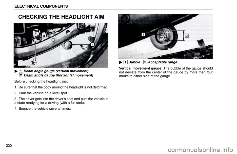 lexus LS400 1995  Air Conditioning and Audio / 1995 LS400: ELECTRICAL COMPONENTS ELECTRICAL COMPONENTS
230
CHECKING THE HEADLIGHT AIM
 1
Beam angle gauge (vertical movement)
 2
Beam angle gauge (horizontal movement)
Before checking the headlight aim:
1. Be sure that the body arou