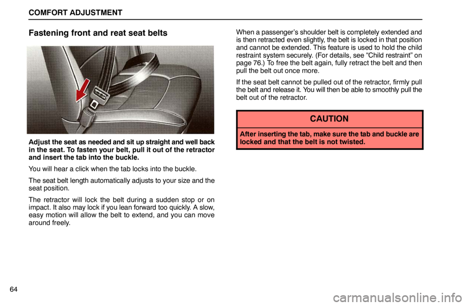 lexus LS400 1995 Electrical Components / 1995 LS400: COMFORT ADJUSTMENT COMFORT ADJUSTMENT
64
Fastening front and reat seat belts
Adjust the seat as needed and sit up straight and well back
in the seat. To fasten your belt, pull it out of the retractor
and insert the tab lexus LS400 1995 Electrical Components / 1995 LS400: COMFORT ADJUSTMENT COMFORT ADJUSTMENT
64
Fastening front and reat seat belts
Adjust the seat as needed and sit up straight and well back
in the seat. To fasten your belt, pull it out of the retractor
and insert the tab