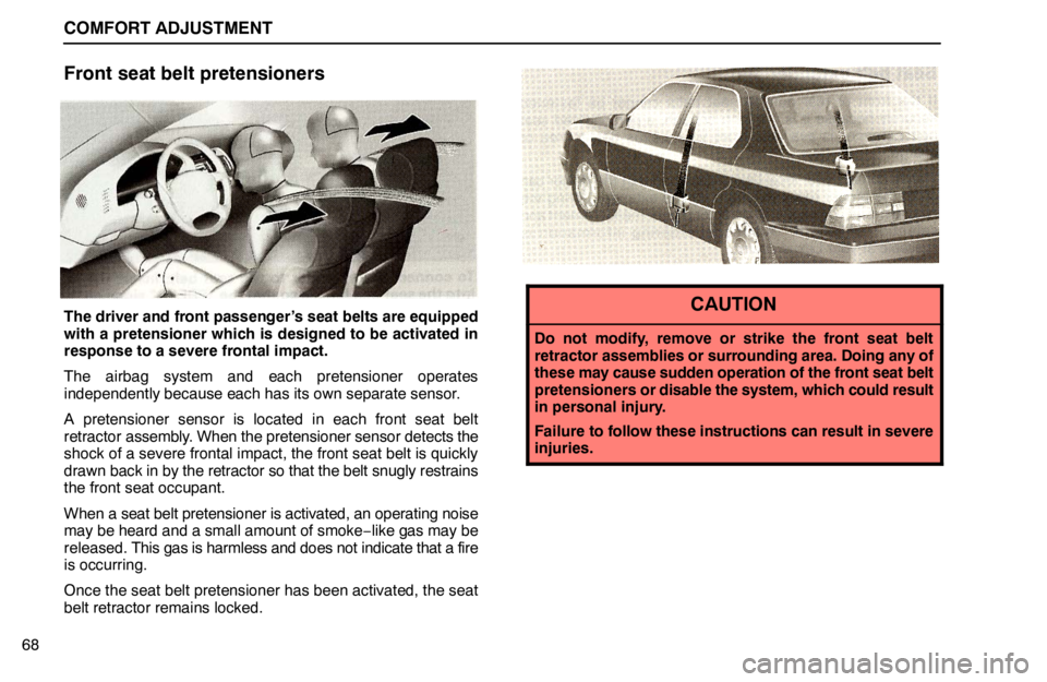 lexus LS400 1995 Electrical Components / 1995 LS400: COMFORT ADJUSTMENT COMFORT ADJUSTMENT
68
Front seat belt pretensioners
The driver and front passenger’s seat belts are equipped
with a pretensioner which is designed to be activated in
response to a severe frontal imp lexus LS400 1995 Electrical Components / 1995 LS400: COMFORT ADJUSTMENT COMFORT ADJUSTMENT
68
Front seat belt pretensioners
The driver and front passenger’s seat belts are equipped
with a pretensioner which is designed to be activated in
response to a severe frontal imp