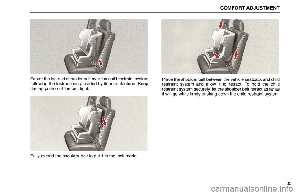 lexus LS400 1995  Electrical Components / 1995 LS400: COMFORT ADJUSTMENT COMFORT ADJUSTMENT
83
Faster the lap and shoulder belt over the child restraint system
following the instructions provided by its manufacturer. Keep
the lap portion of the belt tight.
Fully extend the