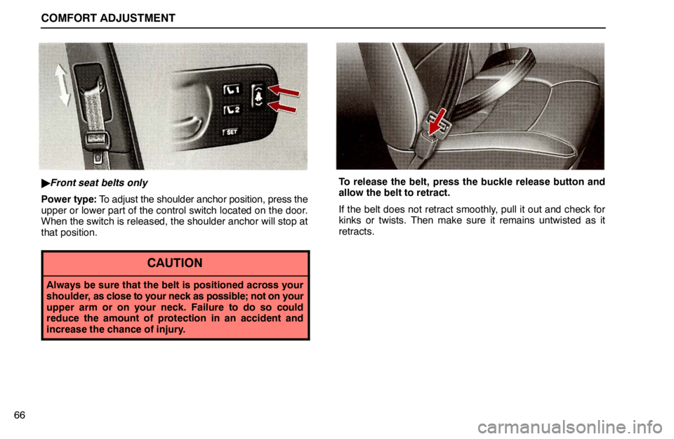 lexus LS400 1995  Interior Equipment / 1995 LS400: COMFORT ADJUSTMENT COMFORT ADJUSTMENT
66
Front seat belts only
Power type: To adjust the shoulder anchor position, press the
upper or lower part of the control switch located on the door.
When the switch is released, t