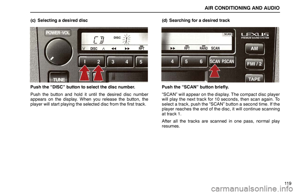 lexus LS400 1995  Interior Equipment / 1995 LS400: AIR CONDITIONING AND AUDIO AIR CONDITIONING AND AUDIO
11 9 (c) Selecting a desired disc
Push the “DISC” button to select the disc number.
Push the button and hold it until the desired disc number
appears on the display. Whe