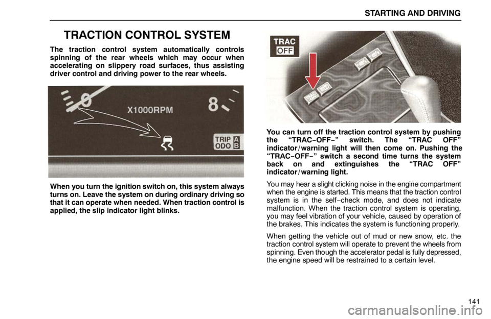 lexus LS400 1995 Interior Equipment / 1995 LS400: STARTING AND DRIVING STARTING AND DRIVING
141
TRACTION CONTROL SYSTEM
The traction control system automatically controls
spinning of the rear wheels which may occur when
accelerating on slippery road surfaces, thus assist lexus LS400 1995 Interior Equipment / 1995 LS400: STARTING AND DRIVING STARTING AND DRIVING
141
TRACTION CONTROL SYSTEM
The traction control system automatically controls
spinning of the rear wheels which may occur when
accelerating on slippery road surfaces, thus assist