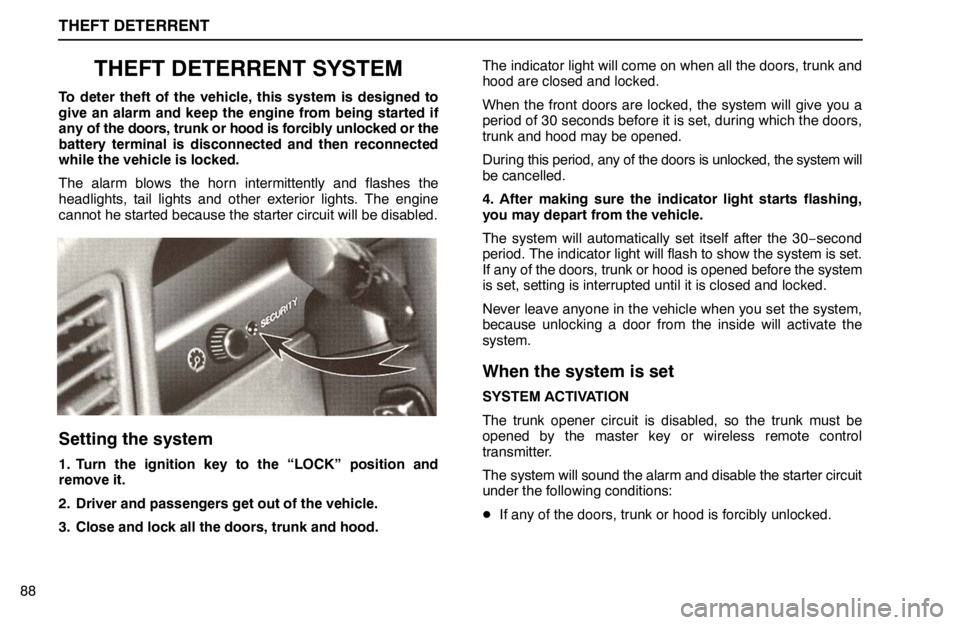 lexus LS400 1995 Gauges, Meters and Service Reminder Indicators / 1995 LS400: THEFT DETERRENT THEFT DETERRENT
88
THEFT DETERRENT SYSTEM
To deter theft of the vehicle, this system is designed to
give an alarm and keep the engine from being started if
any of the doors, trunk or hood is forcibly lexus LS400 1995 Gauges, Meters and Service Reminder Indicators / 1995 LS400: THEFT DETERRENT THEFT DETERRENT
88
THEFT DETERRENT SYSTEM
To deter theft of the vehicle, this system is designed to
give an alarm and keep the engine from being started if
any of the doors, trunk or hood is forcibly