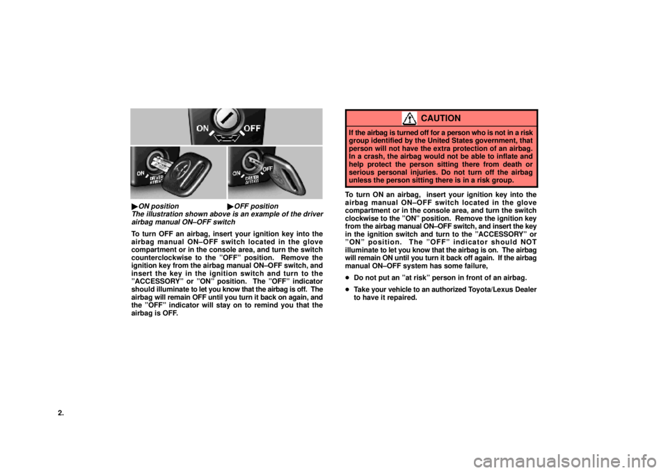 lexus LS400 1995 Exterior Equipment / 1990 THROUGH 1997 AIRBAG SWITCH KIT 2.
AB3b
ON positionOFF position
The illustration shown above is an example of the driver
airbag manual ON±OFF switch
To turn OFF an airbag, insert your ignition key into the
airbag manual ON±OFF s lexus LS400 1995 Exterior Equipment / 1990 THROUGH 1997 AIRBAG SWITCH KIT 2.
AB3b
ON positionOFF position
The illustration shown above is an example of the driver
airbag manual ON±OFF switch
To turn OFF an airbag, insert your ignition key into the
airbag manual ON±OFF s