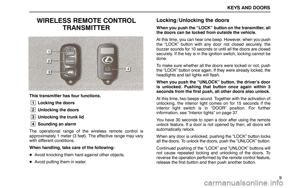 lexus LS400 1995 Exterior Equipment / 1995 LS400: KEYS AND DOORS KEYS AND DOORS
9
WIRELESS REMOTE CONTROL
TRANSMITTER
This transmitter has four functions.
1
Locking the doors
2
Unlocking the doors
3
Unlocking the trunk lid
4
Sounding an alarm
The operational ra lexus LS400 1995 Exterior Equipment / 1995 LS400: KEYS AND DOORS KEYS AND DOORS
9
WIRELESS REMOTE CONTROL
TRANSMITTER
This transmitter has four functions.
1
Locking the doors
2
Unlocking the doors
3
Unlocking the trunk lid
4
Sounding an alarm
The operational ra