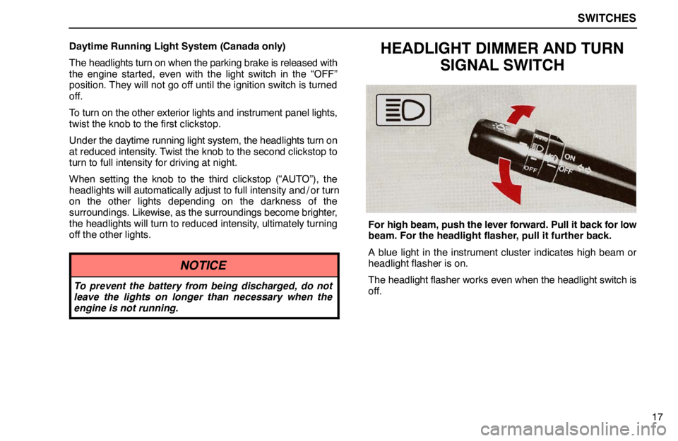 lexus LS400 1995 Exterior Equipment / 1995 LS400: SWITCHES SWITCHES
17 Daytime Running Light System (Canada only)
The headlights turn on when the parking brake is released with
the engine started, even with the light switch in the “OFF”
position. They wil lexus LS400 1995 Exterior Equipment / 1995 LS400: SWITCHES SWITCHES
17 Daytime Running Light System (Canada only)
The headlights turn on when the parking brake is released with
the engine started, even with the light switch in the “OFF”
position. They wil