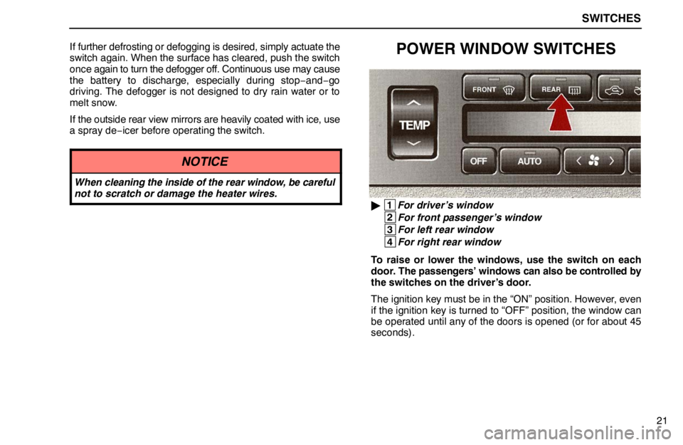 lexus LS400 1995 Exterior Equipment / 1995 LS400: SWITCHES SWITCHES
21 If further defrosting or defogging is desired, simply actuate the
switch again. When the surface has cleared, push the switch
once again to turn the defogger off. Continuous use may cause
lexus LS400 1995 Exterior Equipment / 1995 LS400: SWITCHES SWITCHES
21 If further defrosting or defogging is desired, simply actuate the
switch again. When the surface has cleared, push the switch
once again to turn the defogger off. Continuous use may cause