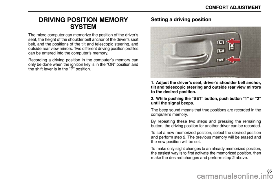 lexus LS400 1995 Exterior Equipment / 1995 LS400: COMFORT ADJUSTMENT COMFORT ADJUSTMENT
85
DRIVING POSITION MEMORY
SYSTEM
The micro computer can memorize the position of the driver’s
seat, the height of the shoulder belt anchor of the driver’s seat
belt, and the po lexus LS400 1995 Exterior Equipment / 1995 LS400: COMFORT ADJUSTMENT COMFORT ADJUSTMENT
85
DRIVING POSITION MEMORY
SYSTEM
The micro computer can memorize the position of the driver’s
seat, the height of the shoulder belt anchor of the driver’s seat
belt, and the po