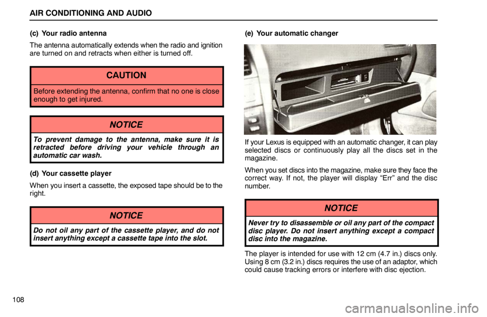 lexus LS400 1995 Exterior Equipment / 1995 LS400: AIR CONDITIONING AND AUDIO AIR CONDITIONING AND AUDIO
108(c) Your radio antenna
The antenna automatically extends when the radio and ignition
are turned on and retracts when either is turned off.
CAUTION
Before extending the an lexus LS400 1995 Exterior Equipment / 1995 LS400: AIR CONDITIONING AND AUDIO AIR CONDITIONING AND AUDIO
108(c) Your radio antenna
The antenna automatically extends when the radio and ignition
are turned on and retracts when either is turned off.
CAUTION
Before extending the an