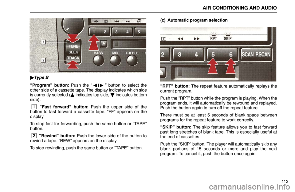 lexus LS400 1995 Exterior Equipment / 1995 LS400: AIR CONDITIONING AND AUDIO AIR CONDITIONING AND AUDIO
11 3
Type B
“Program” button: Push the “
” button to select the
other side of a cassette tape. The display indicates which side
is currently selected ( indicates lexus LS400 1995 Exterior Equipment / 1995 LS400: AIR CONDITIONING AND AUDIO AIR CONDITIONING AND AUDIO
11 3
Type B
“Program” button: Push the “
” button to select the
other side of a cassette tape. The display indicates which side
is currently selected ( indicates