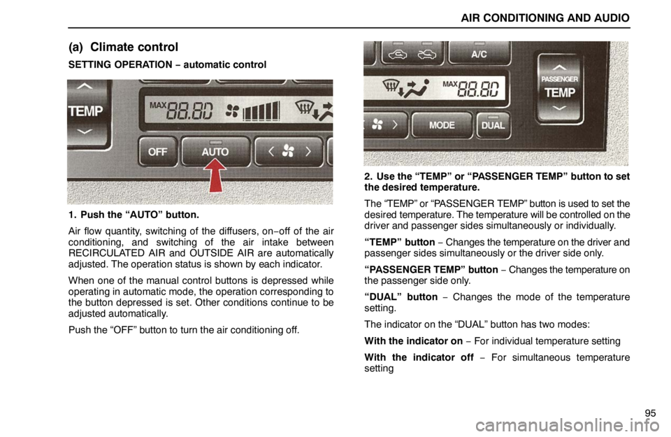 lexus LS400 1995 Exterior Equipment / 1995 LS400: AIR CONDITIONING AND AUDIO AIR CONDITIONING AND AUDIO
95
(a) Climate control
SETTING OPERATION − automatic control
1. Push the “AUTO” button.
Air flow quantity, switching of the diffusers, on−off of the air
conditioning lexus LS400 1995 Exterior Equipment / 1995 LS400: AIR CONDITIONING AND AUDIO AIR CONDITIONING AND AUDIO
95
(a) Climate control
SETTING OPERATION − automatic control
1. Push the “AUTO” button.
Air flow quantity, switching of the diffusers, on−off of the air
conditioning