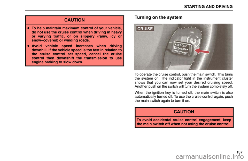 lexus LS400 1995 Exterior Equipment / 1995 LS400: STARTING AND DRIVING STARTING AND DRIVING
137
CAUTION
To help maintain maximum control of your vehicle,
do not use the cruise control when driving in heavy
or varying traffic, or on slippery (rainy, icy or
snow−covered lexus LS400 1995 Exterior Equipment / 1995 LS400: STARTING AND DRIVING STARTING AND DRIVING
137
CAUTION
To help maintain maximum control of your vehicle,
do not use the cruise control when driving in heavy
or varying traffic, or on slippery (rainy, icy or
snow−covered