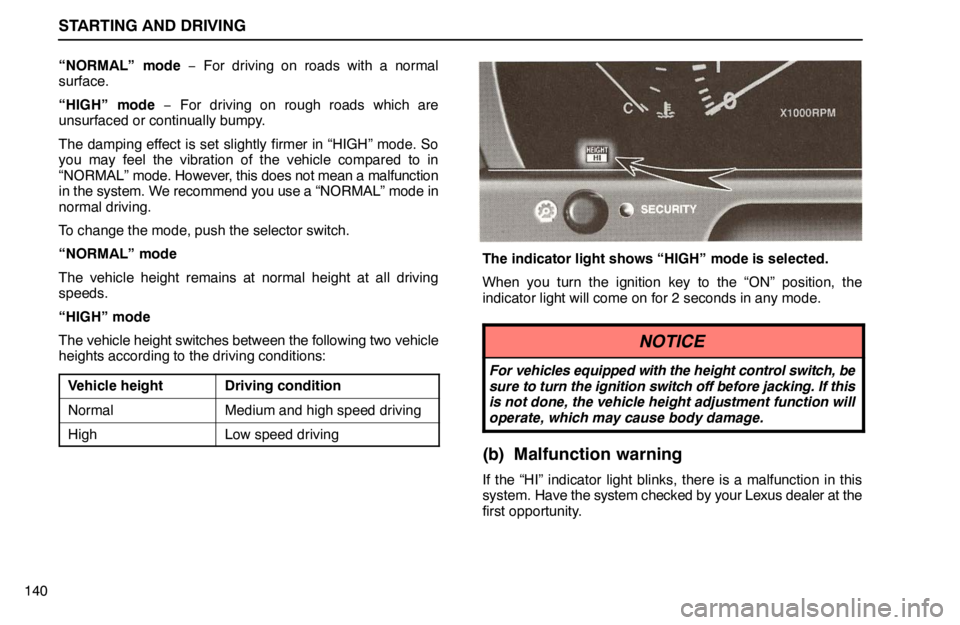 lexus LS400 1995 Exterior Equipment / 1995 LS400: STARTING AND DRIVING STARTING AND DRIVING
140“NORMAL” mode − For driving on roads with a normal
surface.
“HIGH” mode − For driving on rough roads which are
unsurfaced or continually bumpy.
The damping effect i lexus LS400 1995 Exterior Equipment / 1995 LS400: STARTING AND DRIVING STARTING AND DRIVING
140“NORMAL” mode − For driving on roads with a normal
surface.
“HIGH” mode − For driving on rough roads which are
unsurfaced or continually bumpy.
The damping effect i