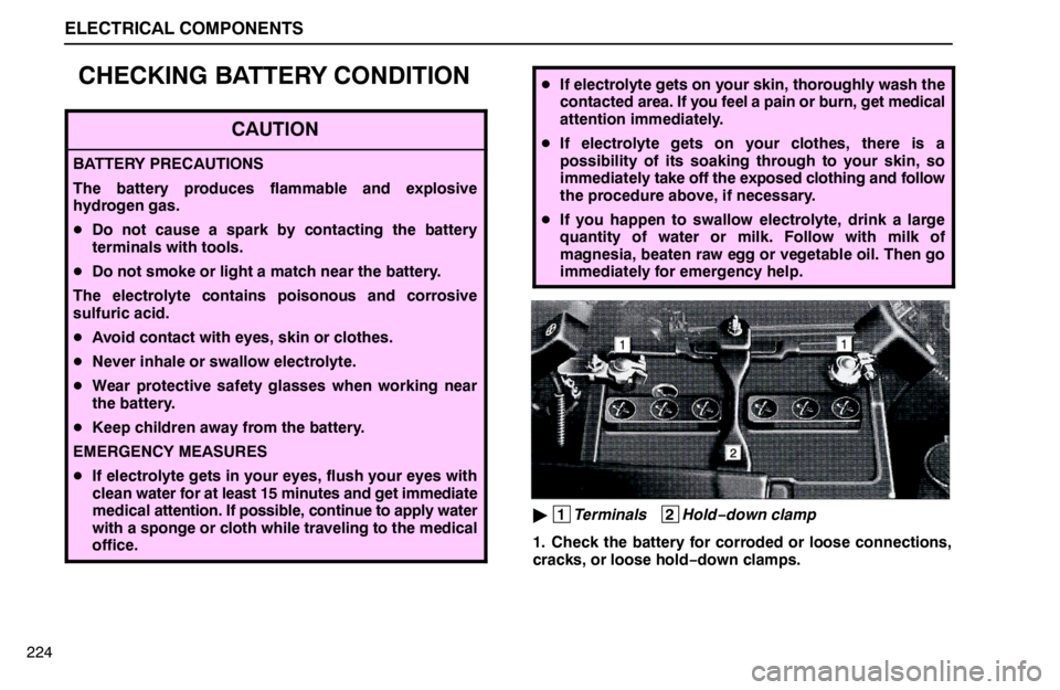 lexus LS400 1995 Exterior Equipment / 1995 LS400: ELECTRICAL COMPONENTS ELECTRICAL COMPONENTS
224
CHECKING BATTERY CONDITION
CAUTION
BATTERY PRECAUTIONS
The battery produces flammable and explosive
hydrogen gas.
Do not cause a spark by contacting the battery
terminals wi lexus LS400 1995 Exterior Equipment / 1995 LS400: ELECTRICAL COMPONENTS ELECTRICAL COMPONENTS
224
CHECKING BATTERY CONDITION
CAUTION
BATTERY PRECAUTIONS
The battery produces flammable and explosive
hydrogen gas.
Do not cause a spark by contacting the battery
terminals wi