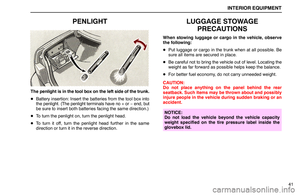 lexus LS400 1994 Comfort Adjustment / 1994 LS400: INTERIOR EQUIPMENT INTERIOR EQUIPMENT
41
PENLIGHT
The penlight is in the tool box on the left side of the trunk.
Battery insertion: Insert the batteries from the tool box into
the penlight. (The penlight terminals have lexus LS400 1994 Comfort Adjustment / 1994 LS400: INTERIOR EQUIPMENT INTERIOR EQUIPMENT
41
PENLIGHT
The penlight is in the tool box on the left side of the trunk.
Battery insertion: Insert the batteries from the tool box into
the penlight. (The penlight terminals have