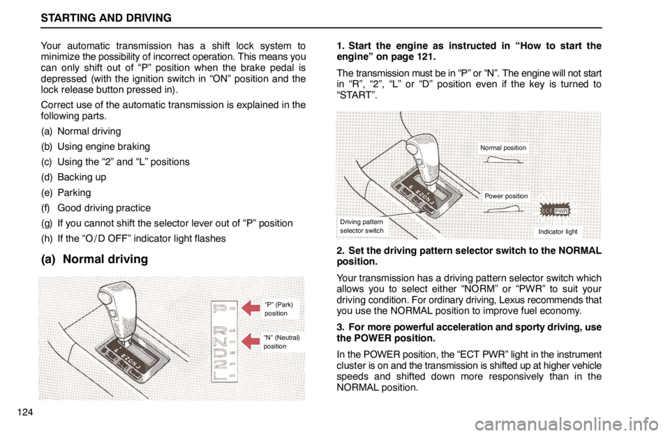 lexus LS400 1994  Gauges, Meters and Service Reminder Indicators / 1994 LS400: STARTING AND DRIVING STARTING AND DRIVING
124Your automatic transmission has a shift lock system to
minimize the possibility of incorrect operation. This means you
can only shift out of “P” position when the brake ped