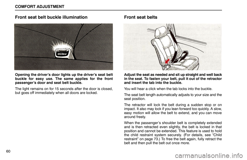 lexus LS400 1994 Keys and Doors / 1994 LS400: COMFORT ADJUSTMENT COMFORT ADJUSTMENT
60
Front seat belt buckle illumination
Opening the driver’s door lights up the driver’s seat belt
buckle for easy use. The same applies for the front
passenger’s door and seat lexus LS400 1994 Keys and Doors / 1994 LS400: COMFORT ADJUSTMENT COMFORT ADJUSTMENT
60
Front seat belt buckle illumination
Opening the driver’s door lights up the driver’s seat belt
buckle for easy use. The same applies for the front
passenger’s door and seat