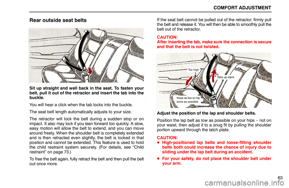 lexus LS400 1994 Keys and Doors / 1994 LS400: COMFORT ADJUSTMENT COMFORT ADJUSTMENT
63
Rear outside seat belts
Sit up straight and well back in the seat. To fasten your
belt, pull it out of the retractor and insert the tab into the
buckle.
You will hear a click whe lexus LS400 1994 Keys and Doors / 1994 LS400: COMFORT ADJUSTMENT COMFORT ADJUSTMENT
63
Rear outside seat belts
Sit up straight and well back in the seat. To fasten your
belt, pull it out of the retractor and insert the tab into the
buckle.
You will hear a click whe