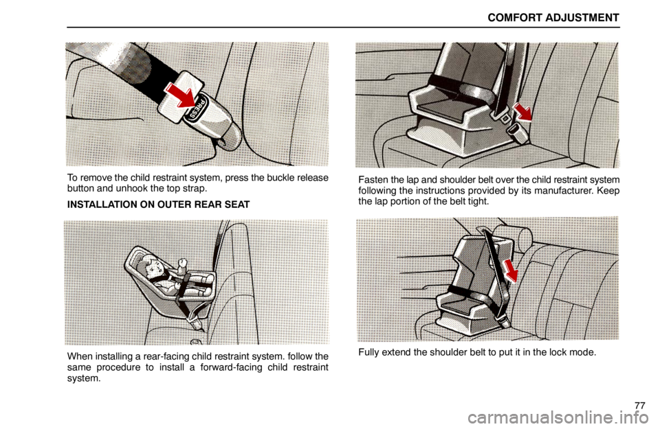lexus LS400 1994  Keys and Doors / 1994 LS400: COMFORT ADJUSTMENT COMFORT ADJUSTMENT
77
To remove the child restraint system, press the buckle release
button and unhook the top strap.
INSTALLATION ON OUTER REAR SEAT
When installing a rear-facing child restraint syst