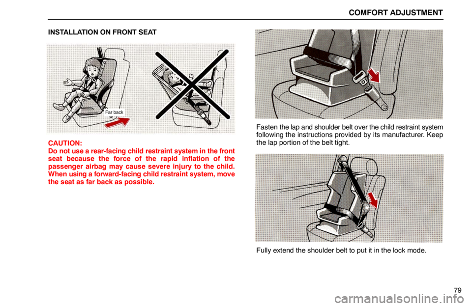 lexus LS400 1994  Keys and Doors / 1994 LS400: COMFORT ADJUSTMENT COMFORT ADJUSTMENT
79 INSTALLATION ON FRONT SEAT
Far back
CAUTION:
Do not use a rear-facing child restraint system in the front
seat because the force of the rapid inflation of the
passenger airbag ma