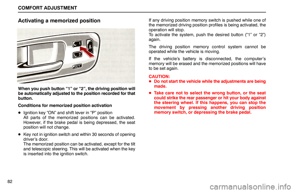 lexus LS400 1994  Keys and Doors / 1994 LS400: COMFORT ADJUSTMENT COMFORT ADJUSTMENT
82
Activating a memorized position
When you push button “1” or “2”, the driving position will
be automatically adjusted to the position recorded for that
button.
Conditions 