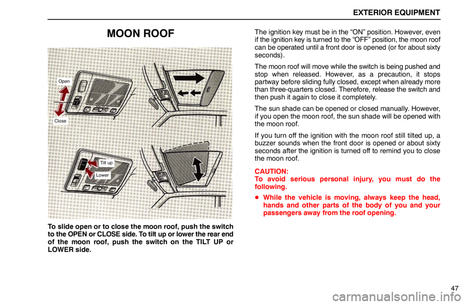 lexus LS400 1994 Repair Manual Information / 1994 LS400: EXTERIOR EQUIPMENT EXTERIOR EQUIPMENT
47
MOON ROOF
Open
Close
Tilt up
Lower
To slide open or to close the moon roof, push the switch
to the OPEN or CLOSE side. To tilt up or lower the rear end
of the moon roof, push the lexus LS400 1994 Repair Manual Information / 1994 LS400: EXTERIOR EQUIPMENT EXTERIOR EQUIPMENT
47
MOON ROOF
Open
Close
Tilt up
Lower
To slide open or to close the moon roof, push the switch
to the OPEN or CLOSE side. To tilt up or lower the rear end
of the moon roof, push the