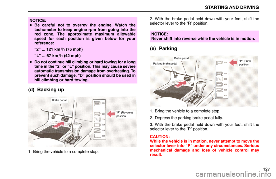 lexus LS400 1994  Repair Manual Information / 1994 LS400: STARTING AND DRIVING STARTING AND DRIVING
127
NOTICE:
Be careful not to overrev the engine. Watch the
tachometer to keep engine rpm from going into the
red zone. The approximate maximum allowable
speed for each position 