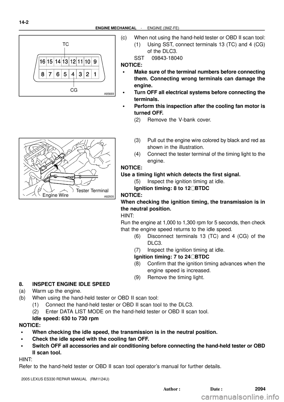 LEXUS ES300 2005 Repair Manual A85669
TC
CG
A82935
Tester TerminalEngine Wire 14-2
- ENGINE MECHANICALENGINE (3MZ-FE)
2094 Author: Date:
2005 LEXUS ES330 REPAIR MANUAL (RM1124U)
(c) When not using the hand-held tester or OBD II LEXUS ES300 2005 Repair Manual A85669
TC
CG
A82935
Tester TerminalEngine Wire 14-2
- ENGINE MECHANICALENGINE (3MZ-FE)
2094 Author: Date:
2005 LEXUS ES330 REPAIR MANUAL (RM1124U)
(c) When not using the hand-held tester or OBD II