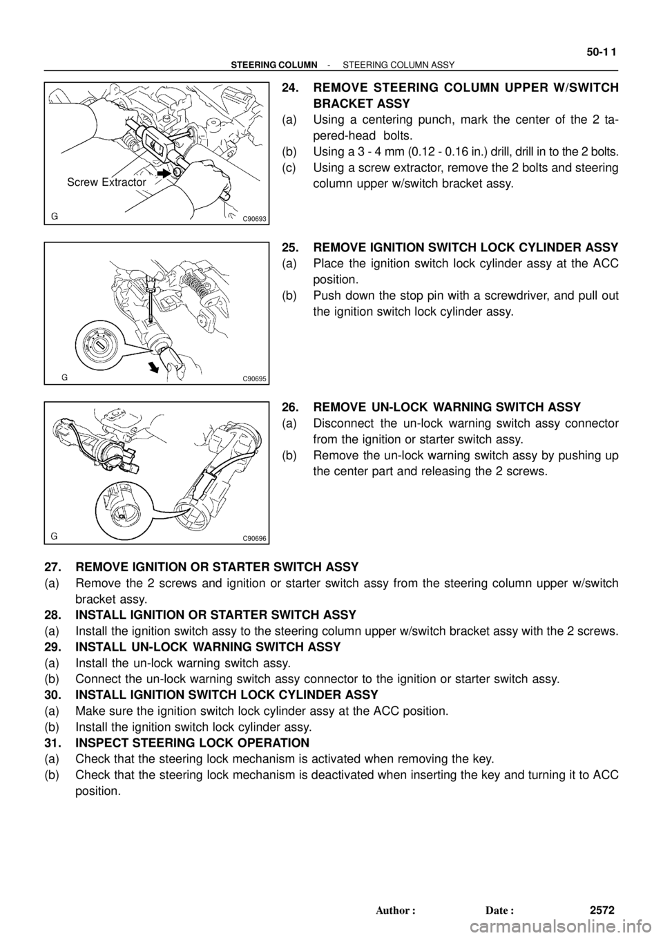 LEXUS ES300 2005 Repair Manual C90693
Screw Extractor
C90695
C90696
- STEERING COLUMNSTEERING COLUMN ASSY
50-1 1
2572 Author: Date:
24. REMOVE STEERING COLUMN UPPER W/SWITCH
BRACKET ASSY
(a) Using a centering punch, mark the cent LEXUS ES300 2005 Repair Manual C90693
Screw Extractor
C90695
C90696
- STEERING COLUMNSTEERING COLUMN ASSY
50-1 1
2572 Author: Date:
24. REMOVE STEERING COLUMN UPPER W/SWITCH
BRACKET ASSY
(a) Using a centering punch, mark the cent