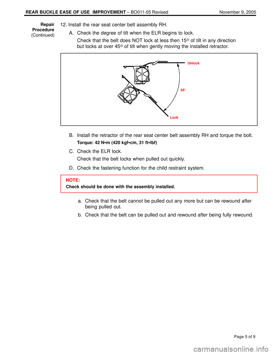 LEXUS ES300 2005  Repair Manual REAR BUCKLE EASE OF USE  IMPROVEMENT ± BO011-05 Revised November 9, 2005
Page 5 of 9
12. Install the rear seat center belt assembly RH.
A. Check the degree of tilt when the ELR begins to lock.
Check 