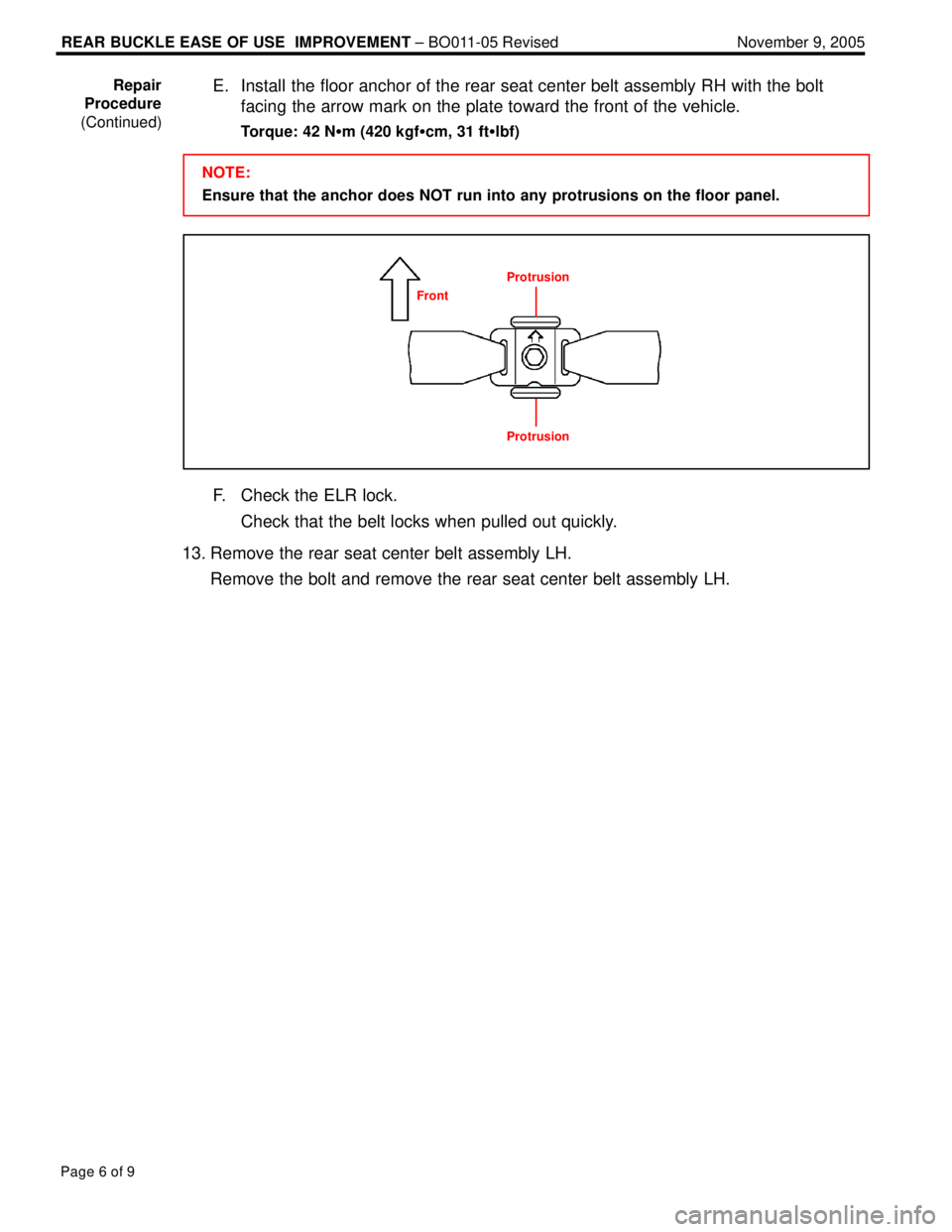 LEXUS ES300 2005  Repair Manual REAR BUCKLE EASE OF USE  IMPROVEMENT ± BO011-05 Revised November 9, 2005
Page 6 of 9
E. Install the floor anchor of the rear seat center belt assembly RH with the bolt
facing the arrow mark on the pl