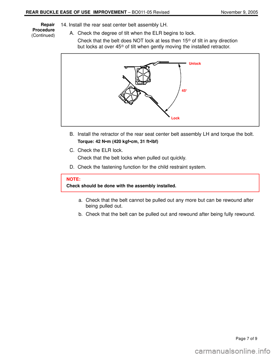 LEXUS ES300 2005  Repair Manual REAR BUCKLE EASE OF USE  IMPROVEMENT ± BO011-05 Revised November 9, 2005
Page 7 of 9
14. Install the rear seat center belt assembly LH.
A. Check the degree of tilt when the ELR begins to lock.
Check 