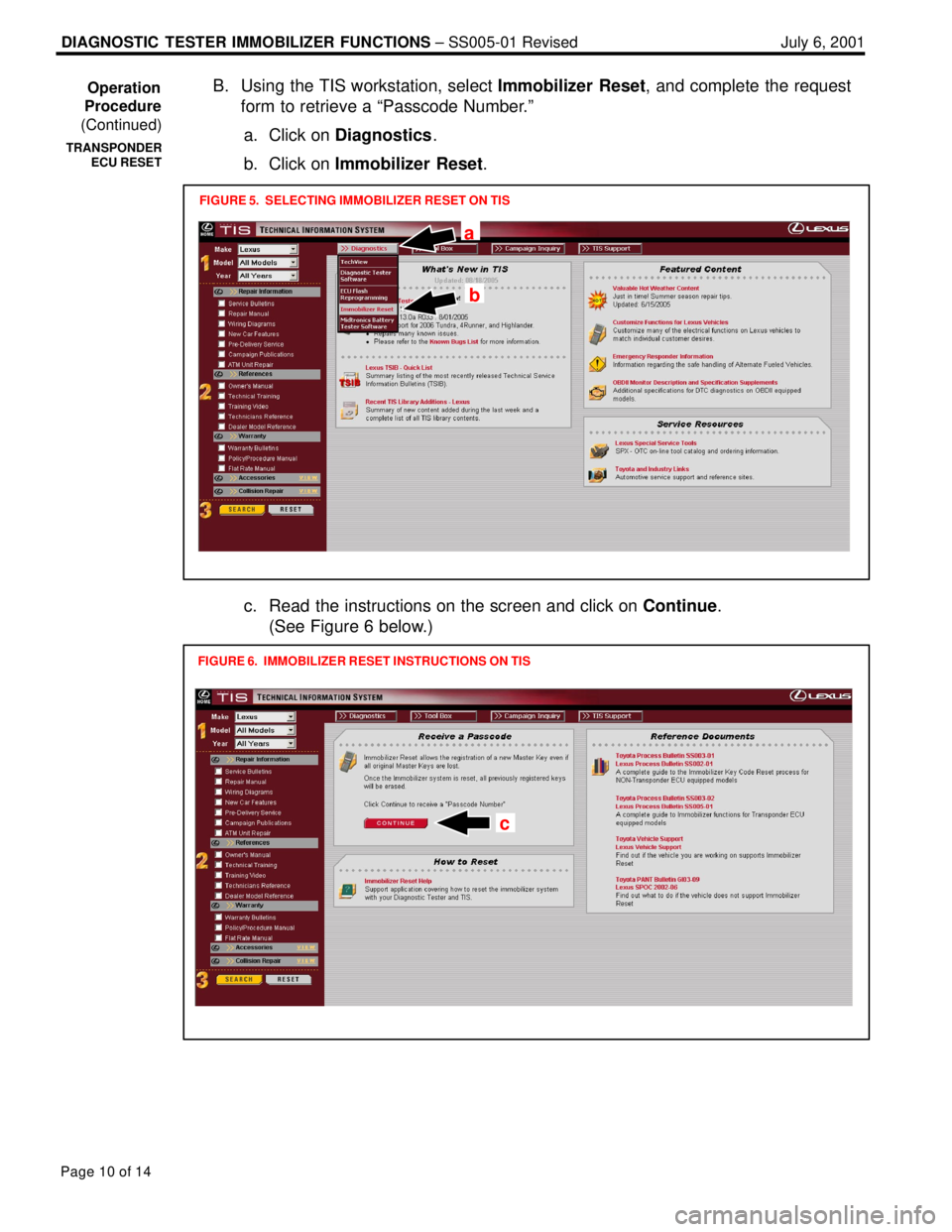 LEXUS ES300 2005  Repair Manual DIAGNOSTIC  TESTER IMMOBILIZER FUNCTIONS ± SS005-01 Revised July 6, 2001
Page 10 of 14
B. Using the TIS workstation, select Immobilizer Reset, and complete the request
form to retrieve a ªPasscode N