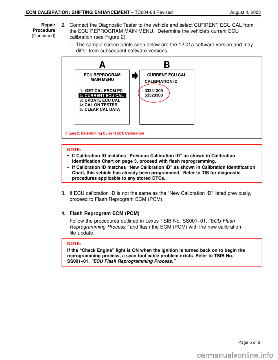 LEXUS ES300 2005 Repair Manual ECM CALIBRATION: SHIFTING ENHANCEMENT ± TC004-03 Revised August 4, 2003
Page 5 of 6
2. Connect the Diagnostic Tester to the vehicle and select CURRENT ECU CAL from
the ECU REPROGRAM MAIN MENU. Dete LEXUS ES300 2005 Repair Manual ECM CALIBRATION: SHIFTING ENHANCEMENT ± TC004-03 Revised August 4, 2003
Page 5 of 6
2. Connect the Diagnostic Tester to the vehicle and select CURRENT ECU CAL from
the ECU REPROGRAM MAIN MENU. Dete