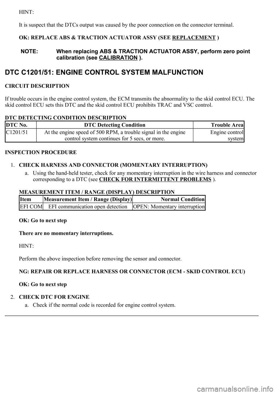 LEXUS LS430 2003 Factory Repair Manual HINT:
It is suspect that the DTCs output was caused by the poor connection on the connector terminal.
OK: REPLACE ABS & TRACTION ACTUATOR ASSY (SEE REPLACEMENT
)
CIRCUIT DESCRIPTION
If trouble o LEXUS LS430 2003 Factory Repair Manual HINT:
It is suspect that the DTCs output was caused by the poor connection on the connector terminal.
OK: REPLACE ABS & TRACTION ACTUATOR ASSY (SEE REPLACEMENT
)
CIRCUIT DESCRIPTION
If trouble o