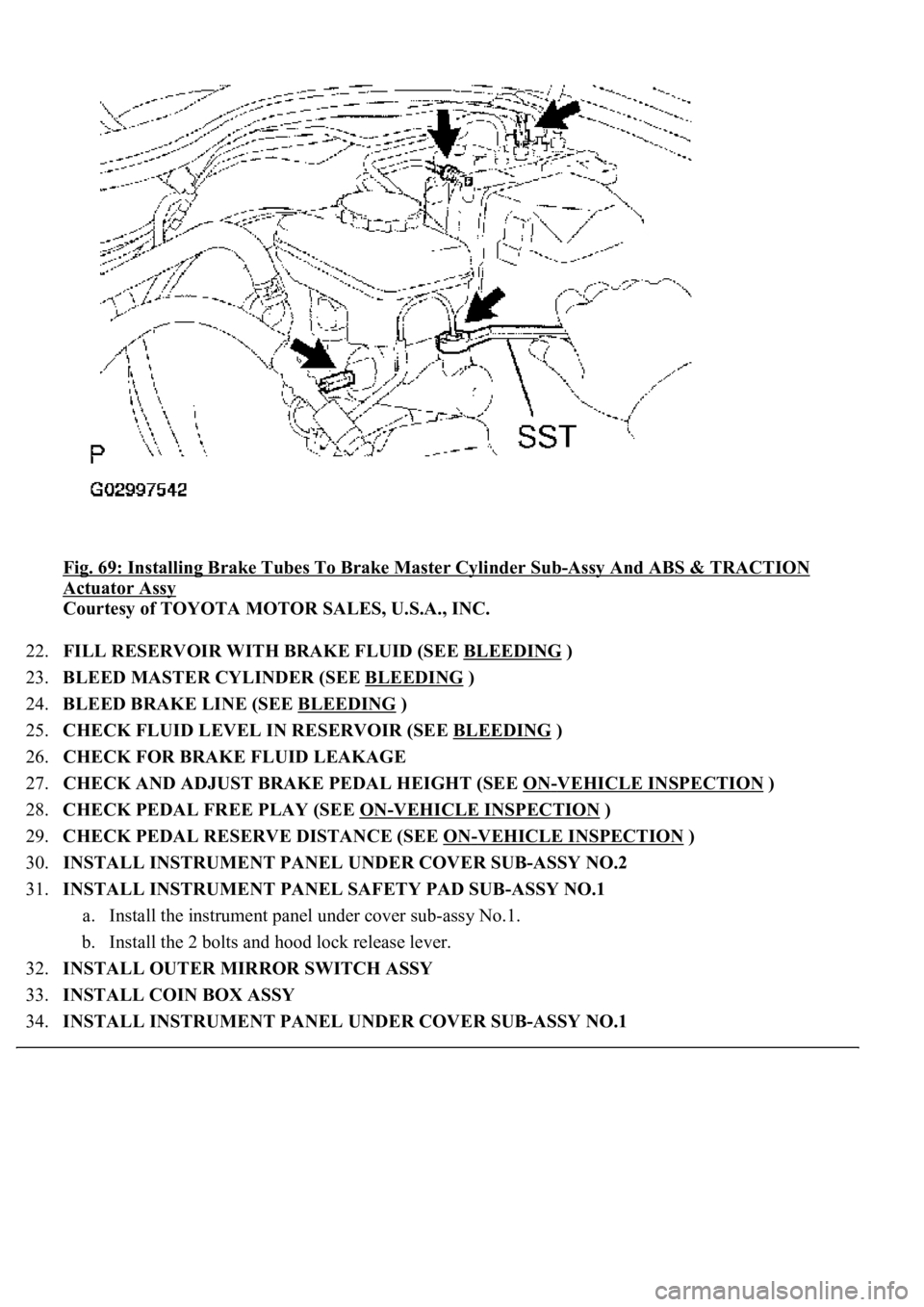 LEXUS LS430 2003  Factory Repair Manual Fig. 69: Installing Brake Tubes To Brake Master Cylinder Sub-Assy And ABS & TRACTION 
Actuator Assy 
Courtesy of TOYOTA MOTOR SALES, U.S.A., INC. 
22.FILL RESERVOIR WITH BRAKE FLUID (SEE BLEEDING
 )  