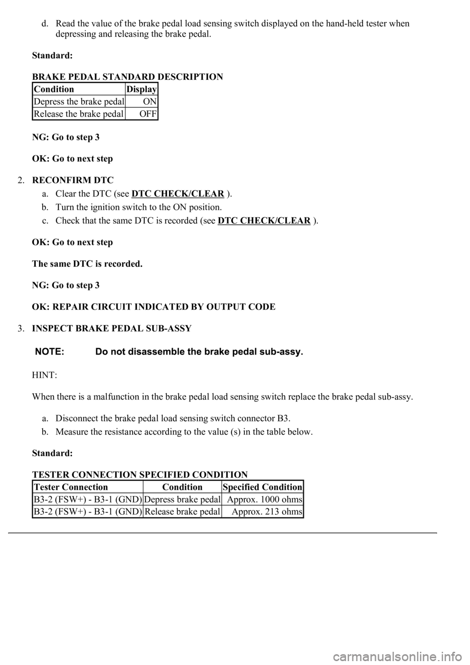 LEXUS LS430 2003  Factory Repair Manual d. Read the value of the brake pedal load sensing switch displayed on the hand-held tester when 
depressing and releasing the brake pedal.  
Standard:  
BRAKE PEDAL STANDARD DESCRIPTION 
NG: Go to ste