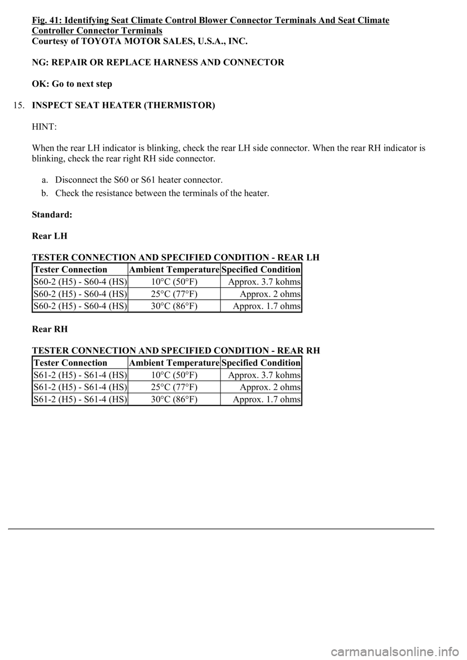 LEXUS LS430 2003  Factory Repair Manual Fig. 41: Identifying Seat Climate Control Blower Connector Terminals And Seat Climate 
Controller Connector Terminals 
Courtesy of TOYOTA MOTOR SALES, U.S.A., INC. 
NG: REPAIR OR REPLACE HARNESS AND C