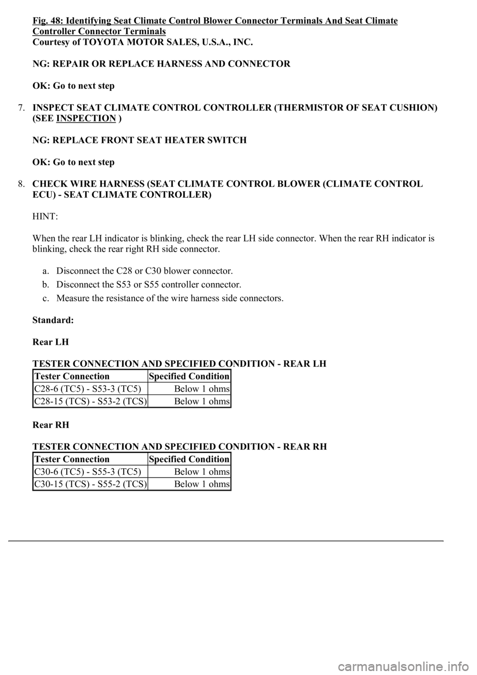 LEXUS LS430 2003  Factory Repair Manual Fig. 48: Identifying Seat Climate Control Blower Connector Terminals And Seat Climate 
Controller Connector Terminals 
Courtesy of TOYOTA MOTOR SALES, U.S.A., INC. 
NG: REPAIR OR REPLACE HARNESS AND C